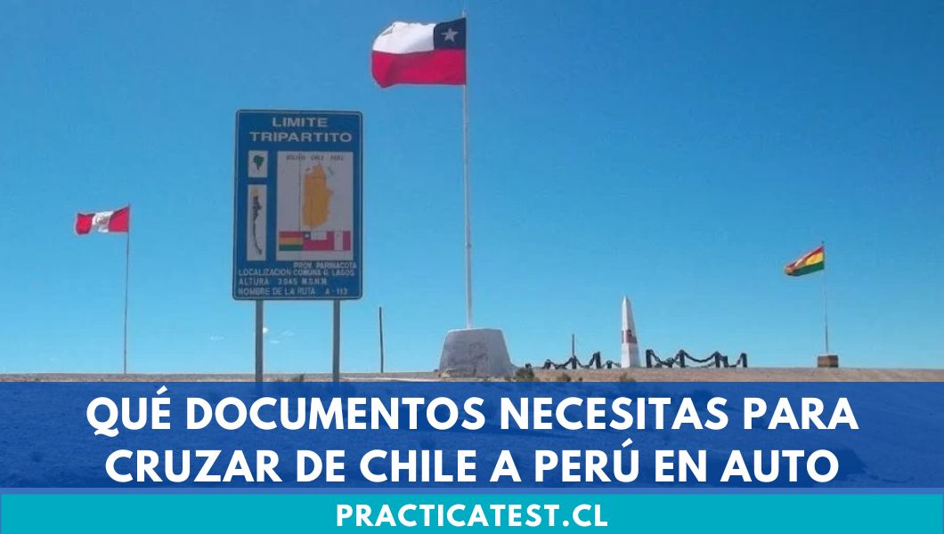 Qué documentos necesitas para cruzar de Chile a Perú en auto
