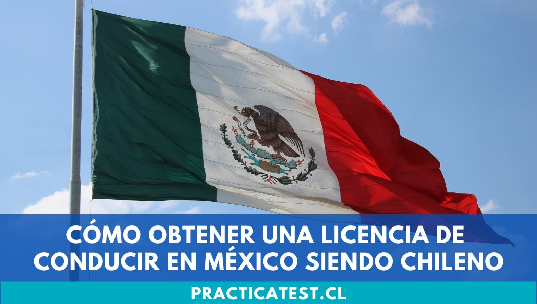 Cómo obtener una licencia de conducir en México siendo Chileno